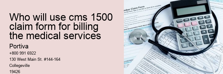 who will use cms 1500 claim form for billing the medical services